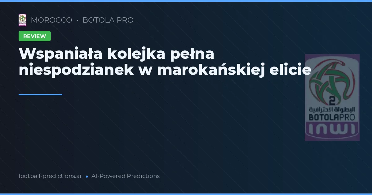 Wspaniała kolejka pełna niespodzianek w marokańskiej elicie