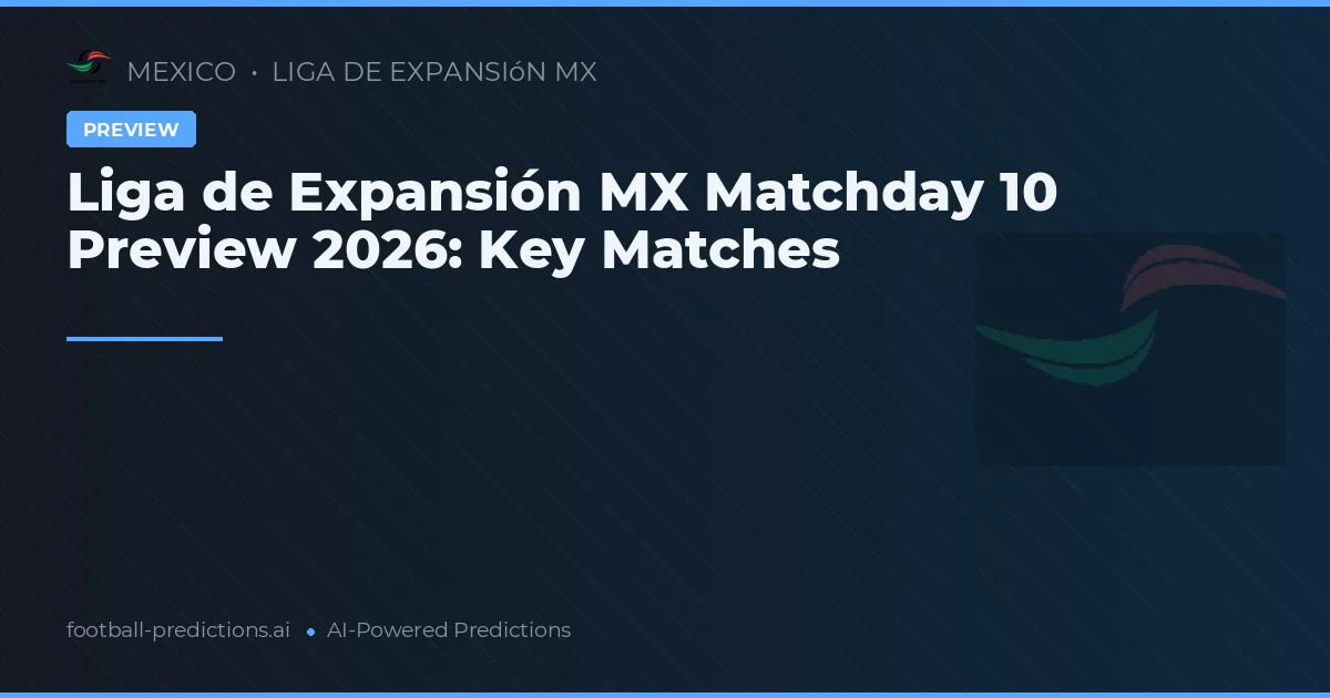 Liga de Expansión MX Matchday 10 Preview 2026: Key Matches