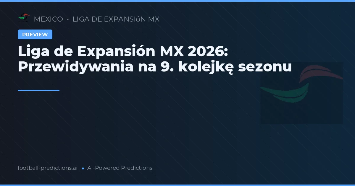 Liga de Expansión MX 2026: Przewidywania na 9. kolejkę sezonu