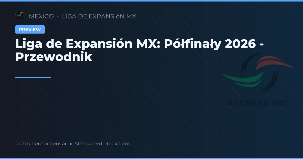 Liga de Expansión MX: Półfinały 2026 - Przewodnik