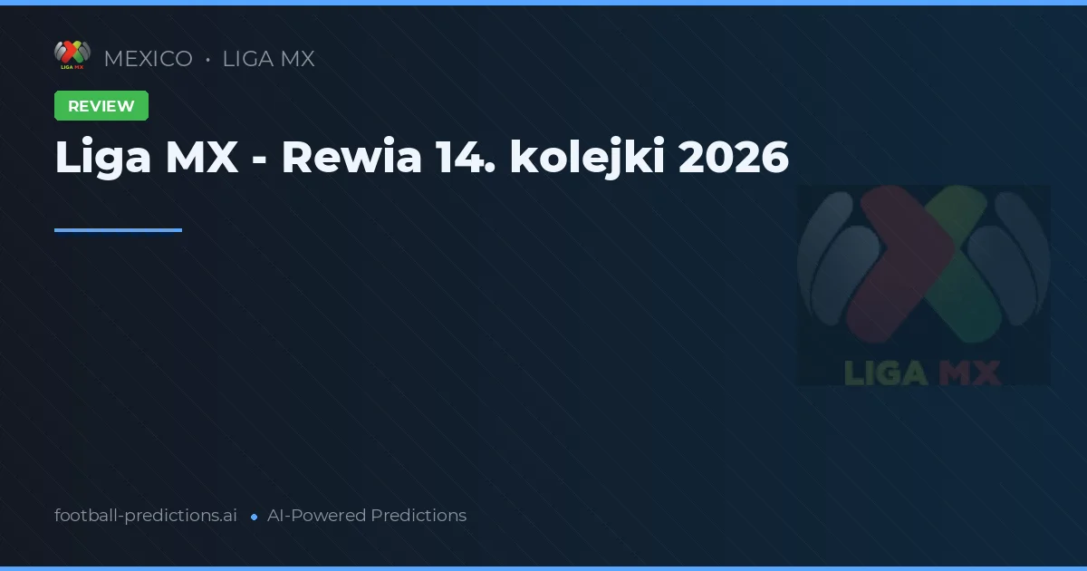 Liga MX - Rewia 14. kolejki 2026