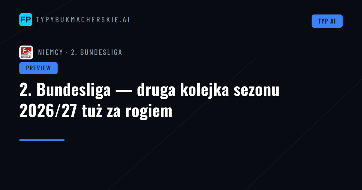 2. Bundesliga — druga kolejka sezonu 2026/27 tuż za rogiem