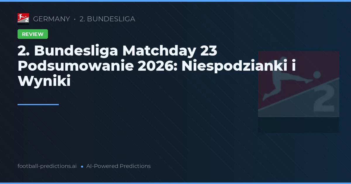 2. Bundesliga Matchday 23 Podsumowanie 2026: Niespodzianki i Wyniki