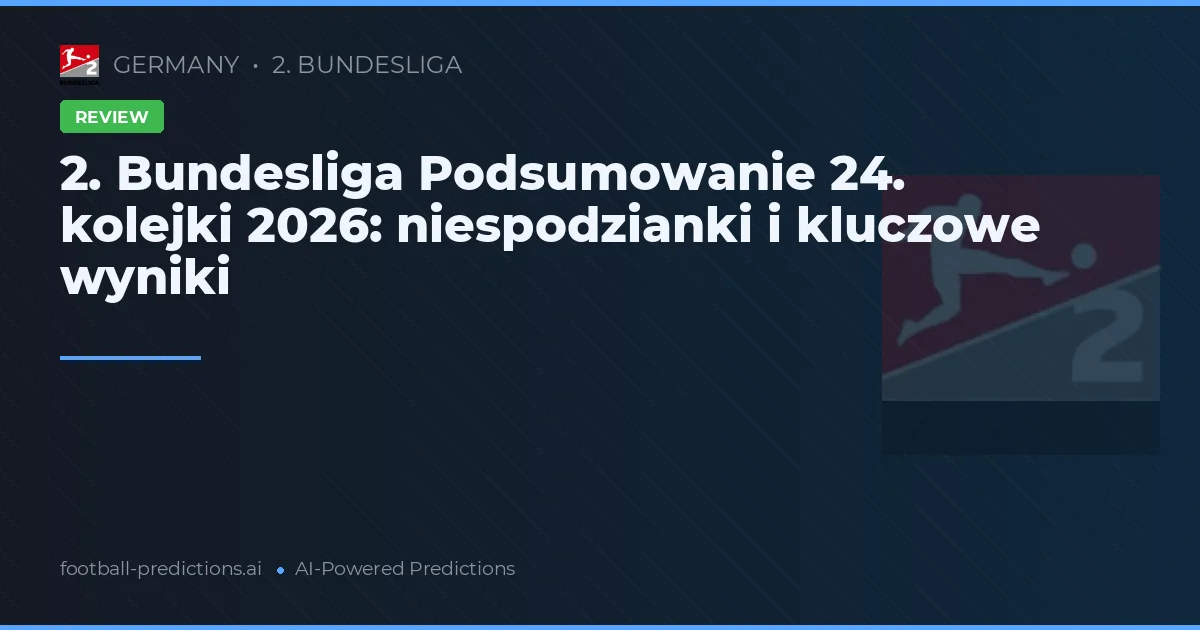 2. Bundesliga Podsumowanie 24. kolejki 2026: niespodzianki i kluczowe wyniki