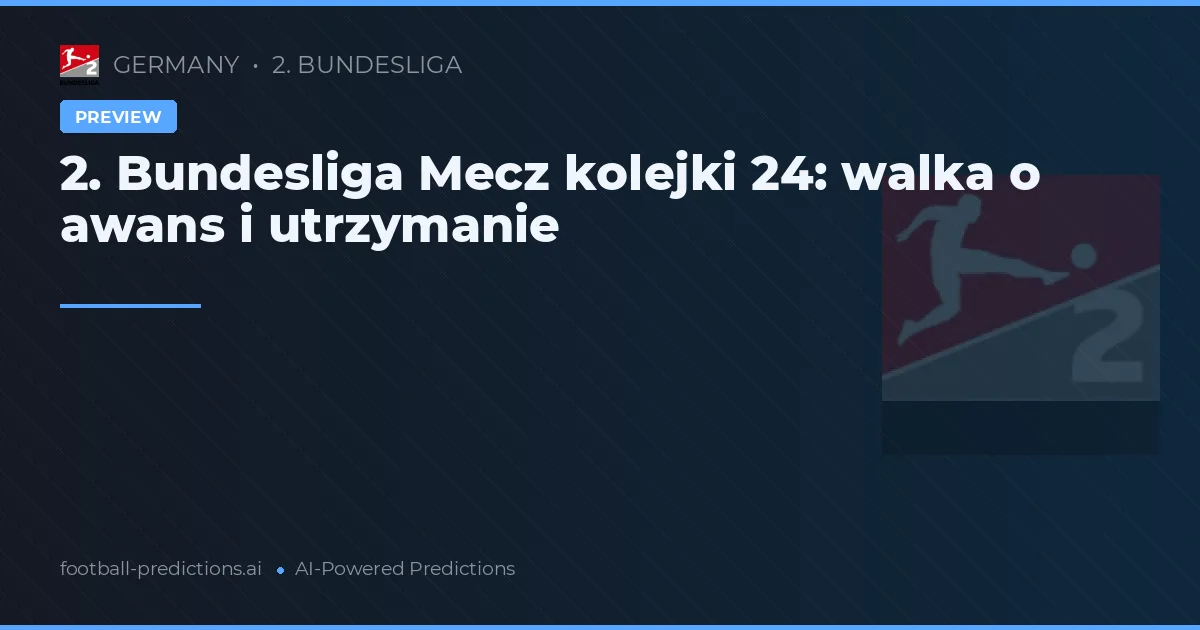 2. Bundesliga Mecz kolejki 24: walka o awans i utrzymanie