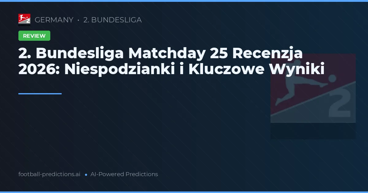 2. Bundesliga Matchday 25 Recenzja 2026: Niespodzianki i Kluczowe Wyniki