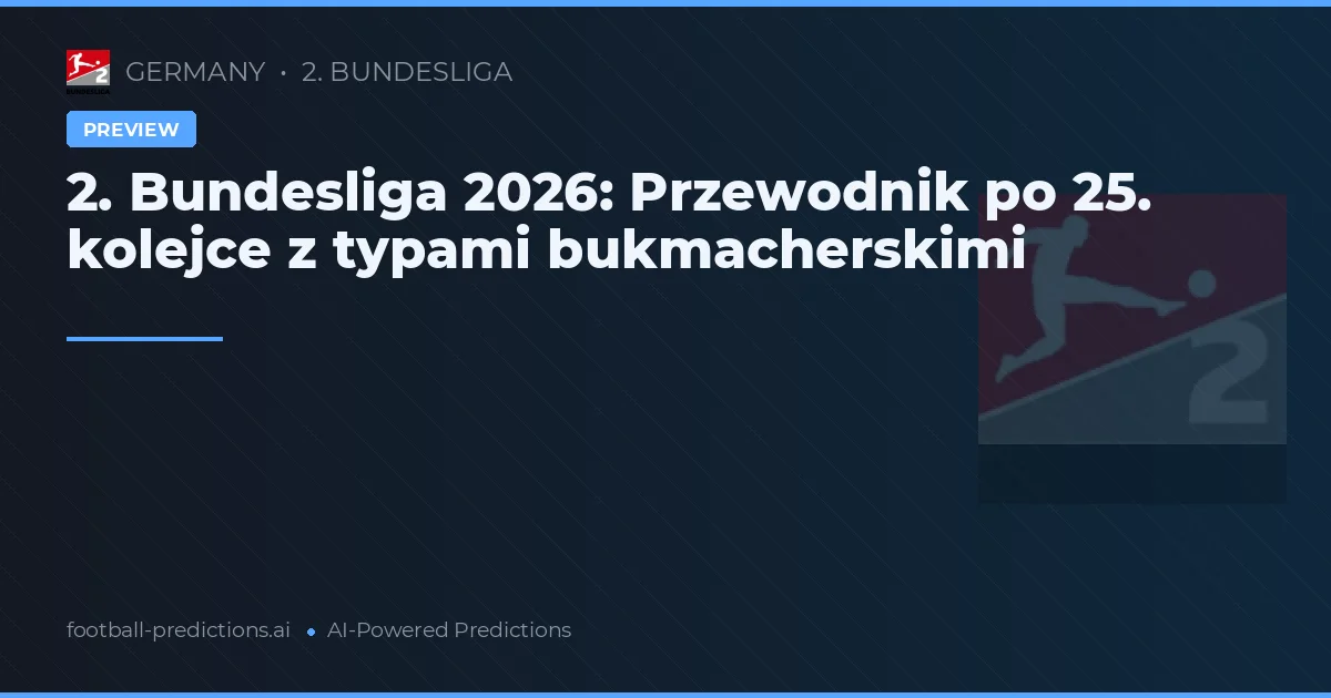 2. Bundesliga 2026: Przewodnik po 25. kolejce z typami bukmacherskimi