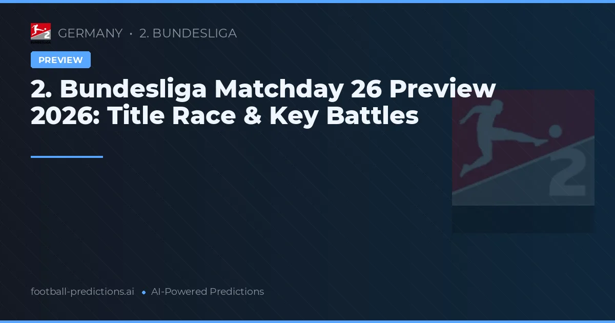 2. Bundesliga Matchday 26 Preview 2026: Title Race & Key Battles