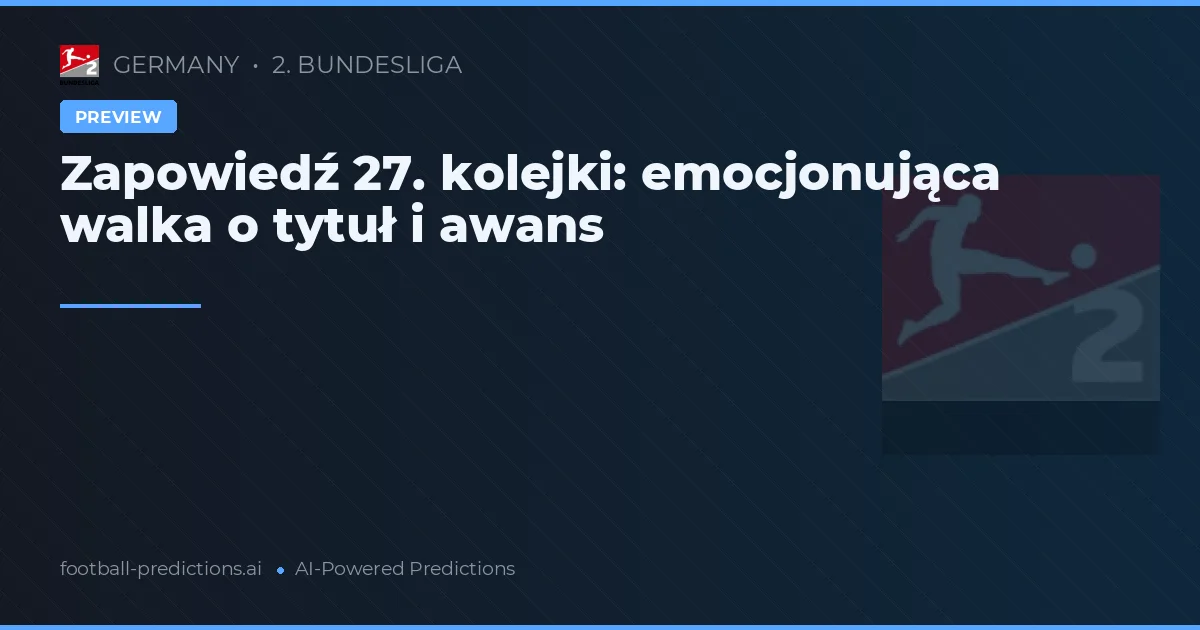 Zapowiedź 27. kolejki: emocjonująca walka o tytuł i awans
