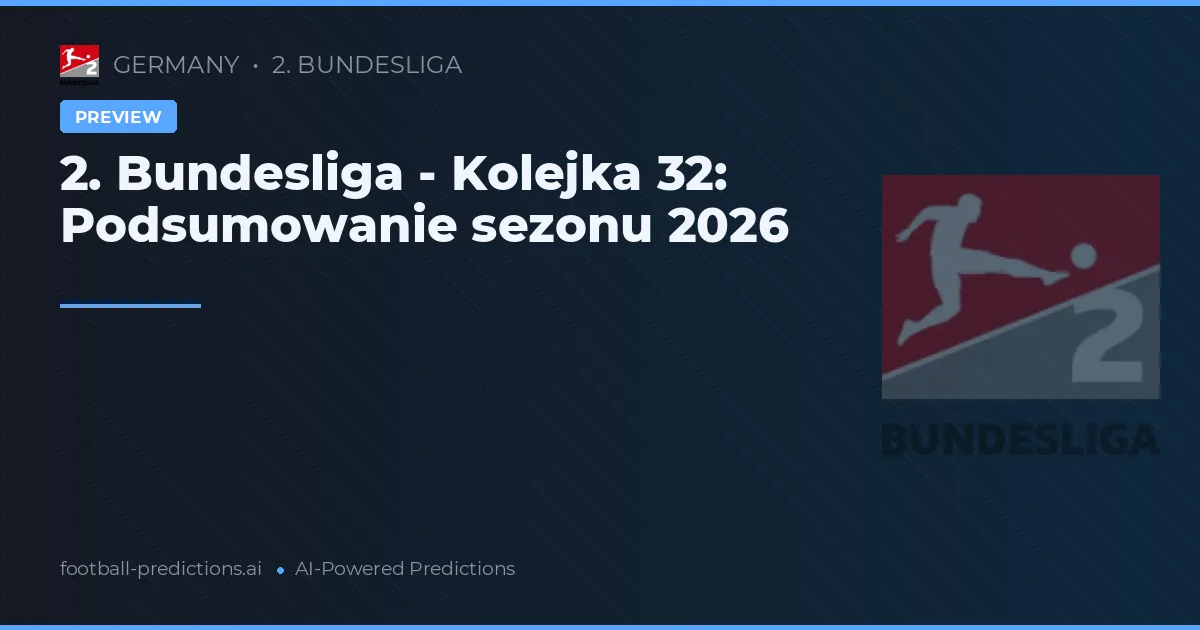 2. Bundesliga - Kolejka 32: Podsumowanie sezonu 2026