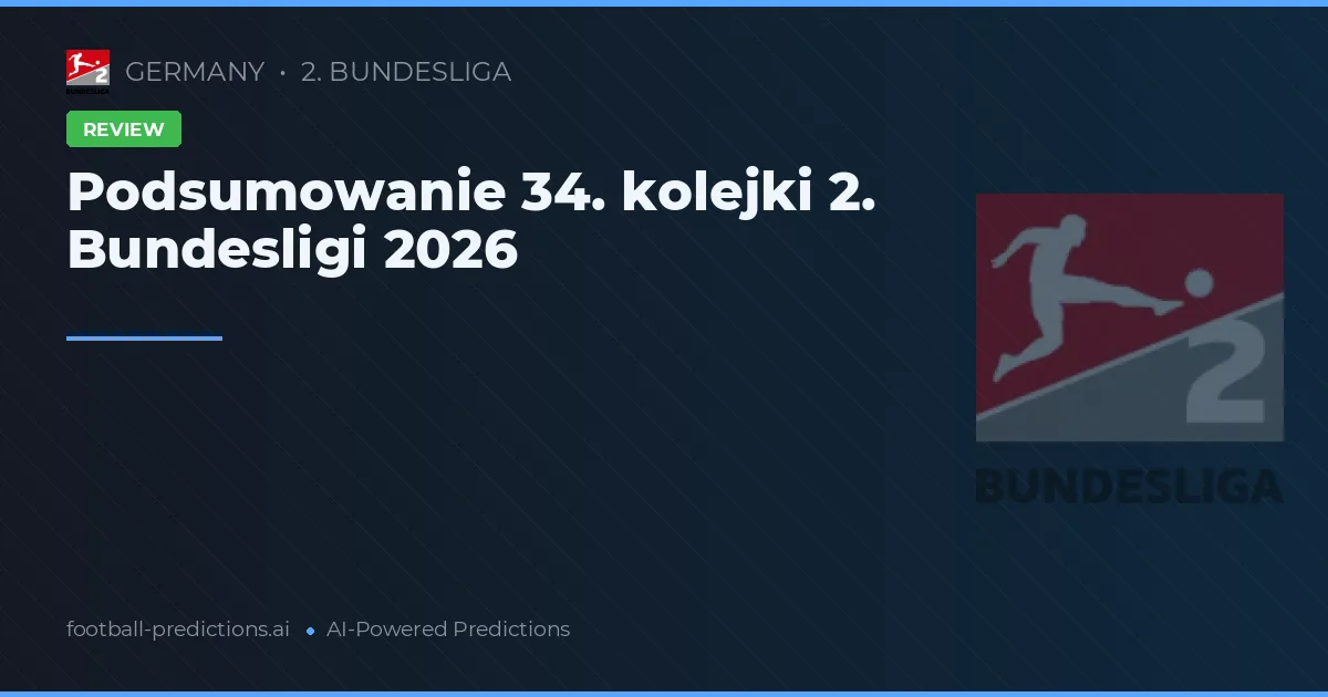 Podsumowanie 34. kolejki 2. Bundesligi 2026