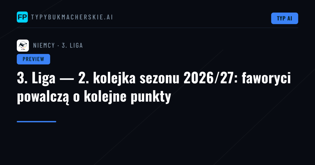 3. Liga — 2. kolejka sezonu 2026/27: faworyci powalczą o kolejne punkty