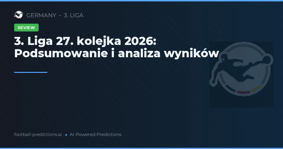 3. Liga 27. kolejka 2026: Podsumowanie i analiza wyników