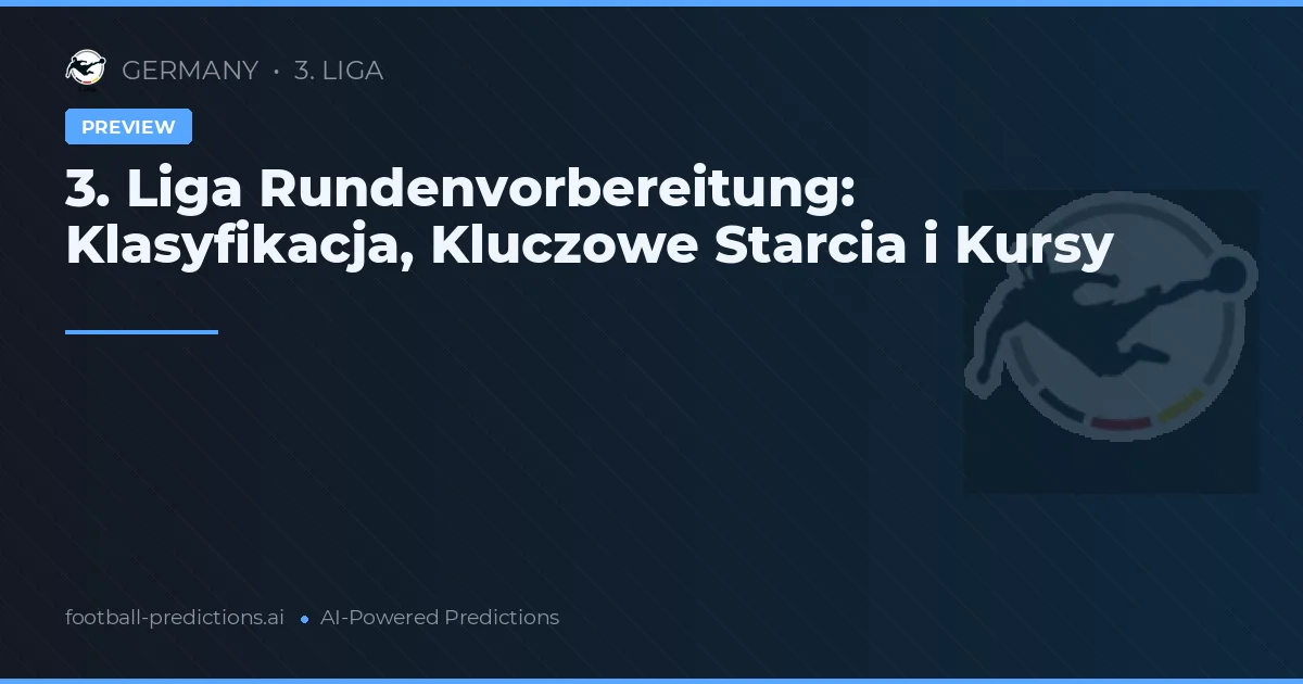 3. Liga Rundenvorbereitung: Klasyfikacja, Kluczowe Starcia i Kursy