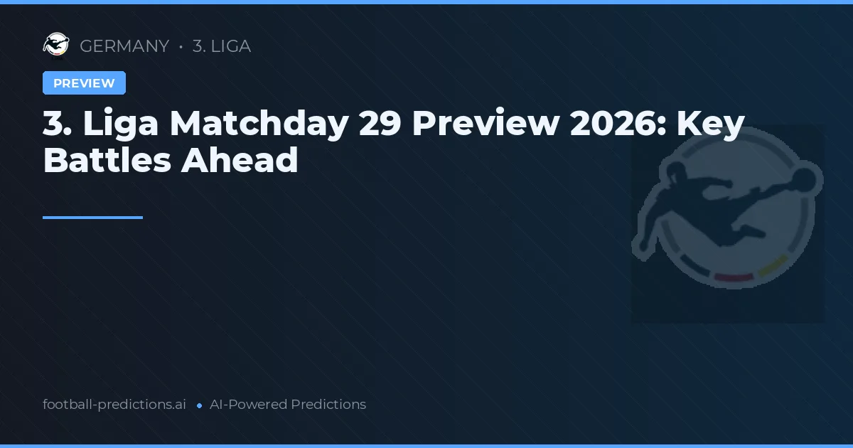 3. Liga Matchday 29 Preview 2026: Key Battles Ahead