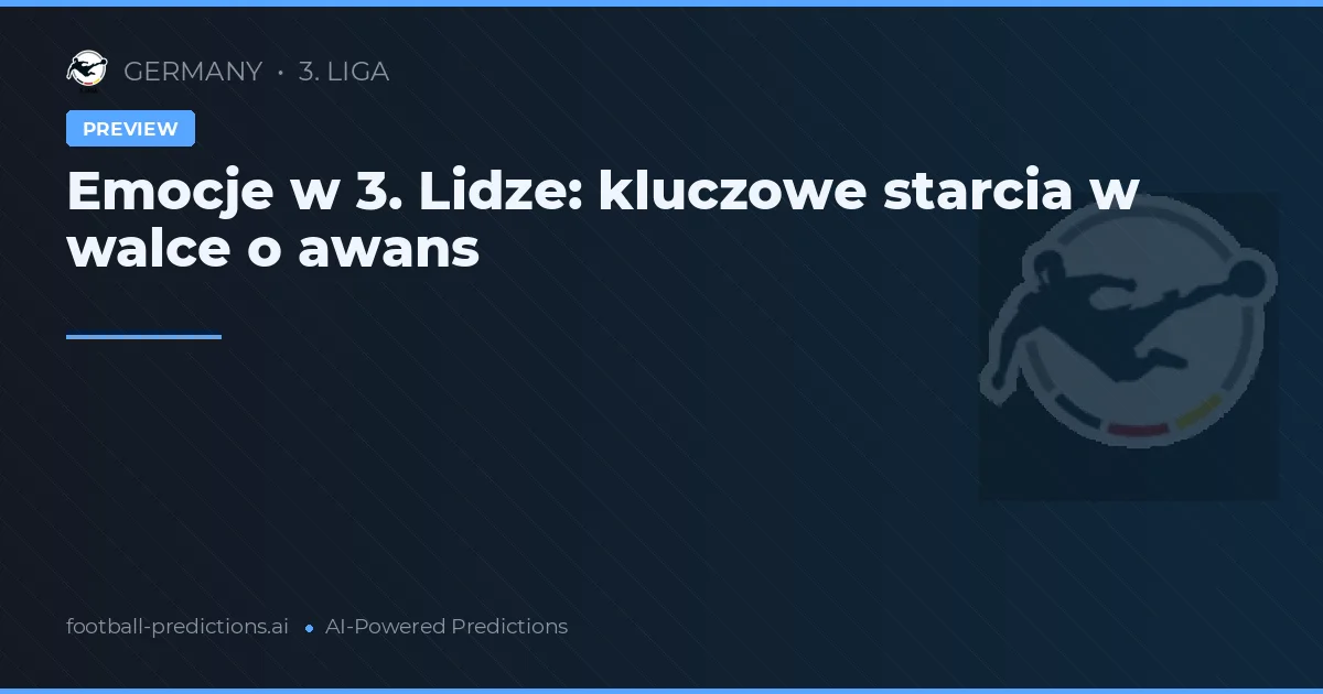Emocje w 3. Lidze: kluczowe starcia w walce o awans