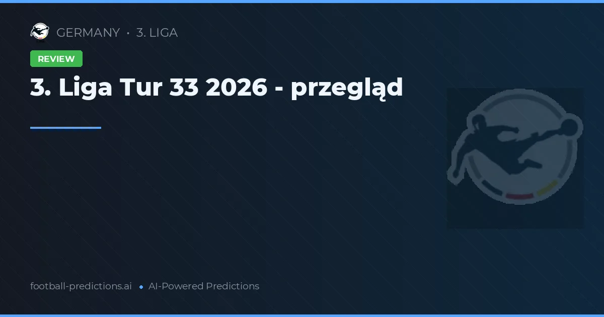 3. Liga Tur 33 2026 - przegląd