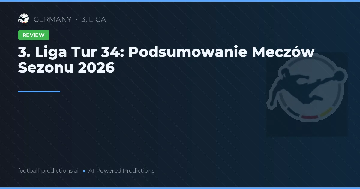 3. Liga Tur 34: Podsumowanie Meczów Sezonu 2026
