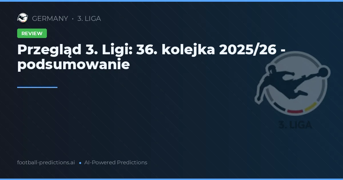 Przegląd 3. Ligi: 36. kolejka 2025/26 - podsumowanie
