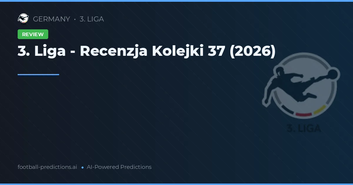 3. Liga - Recenzja Kolejki 37 (2026)