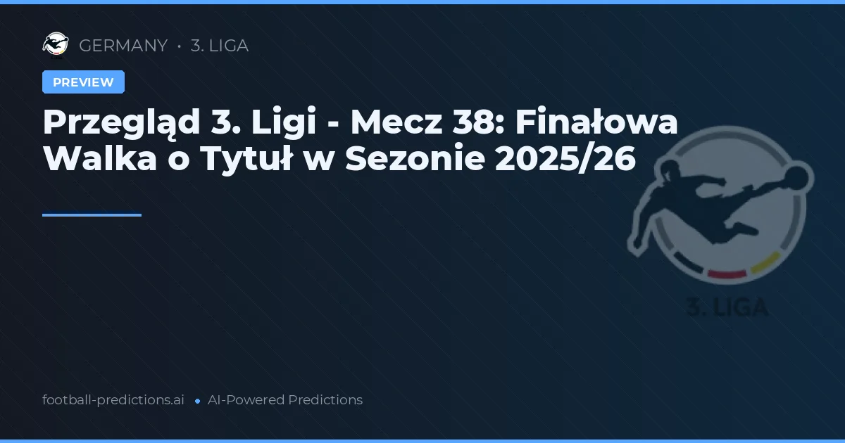 Przegląd 3. Ligi - Mecz 38: Finałowa Walka o Tytuł w Sezonie 2025/26