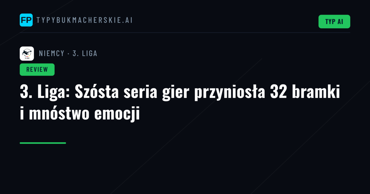 3. Liga: Szósta seria gier przyniosła 32 bramki i mnóstwo emocji