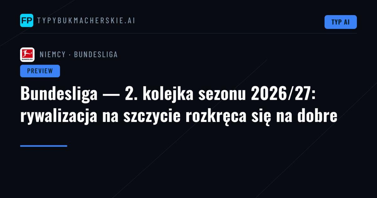 Bundesliga — 2. kolejka sezonu 2026/27: rywalizacja na szczycie rozkręca się na dobre