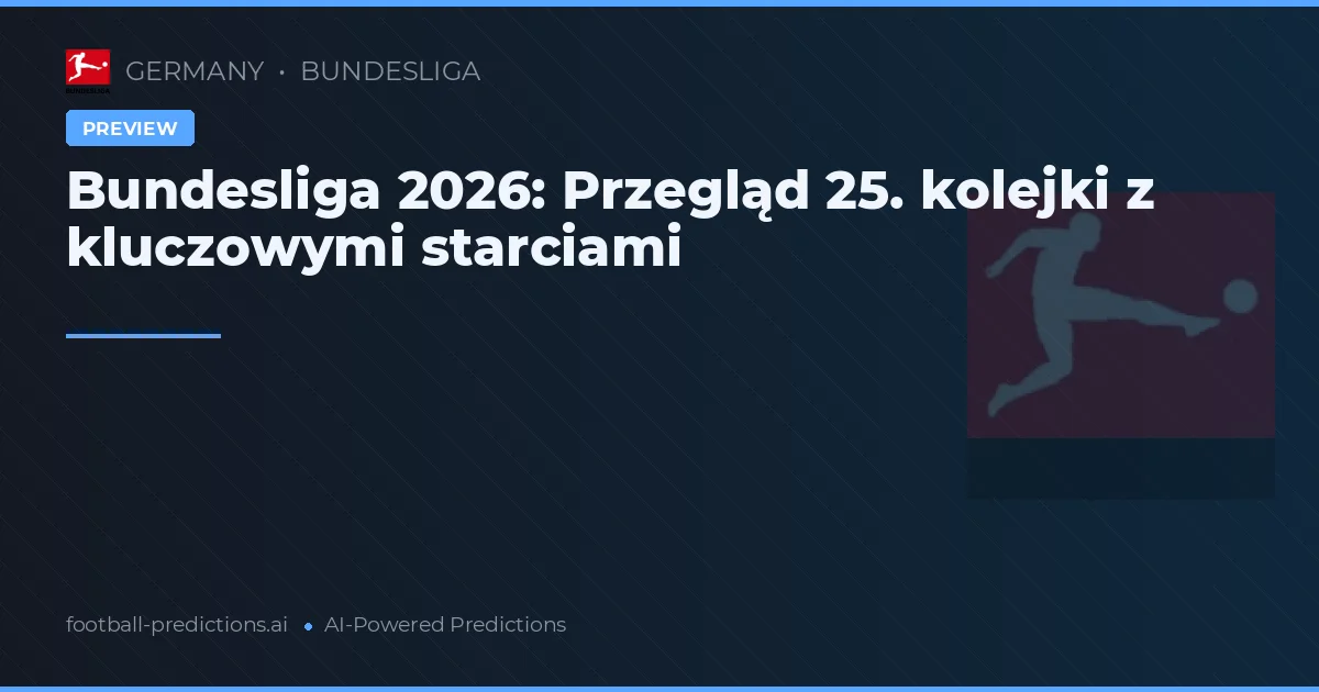 Bundesliga 2026: Przegląd 25. kolejki z kluczowymi starciami