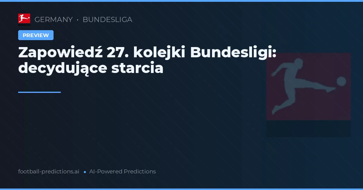 Zapowiedź 27. kolejki Bundesligi: decydujące starcia