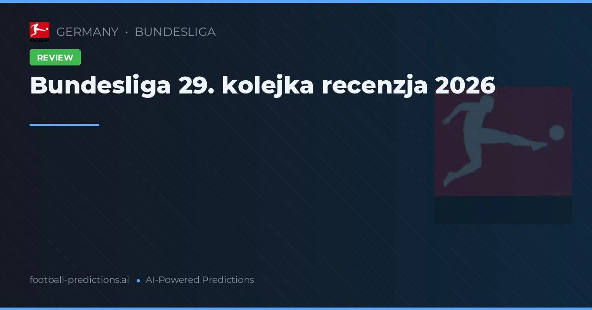 Bundesliga 29. kolejka recenzja 2026