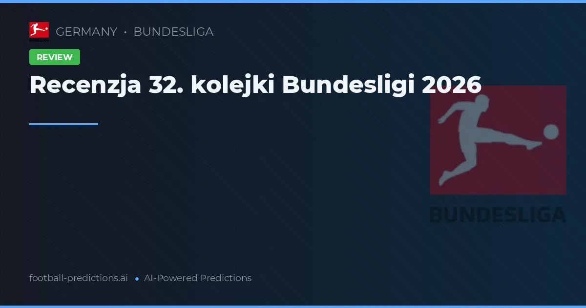 Recenzja 32. kolejki Bundesligi 2026