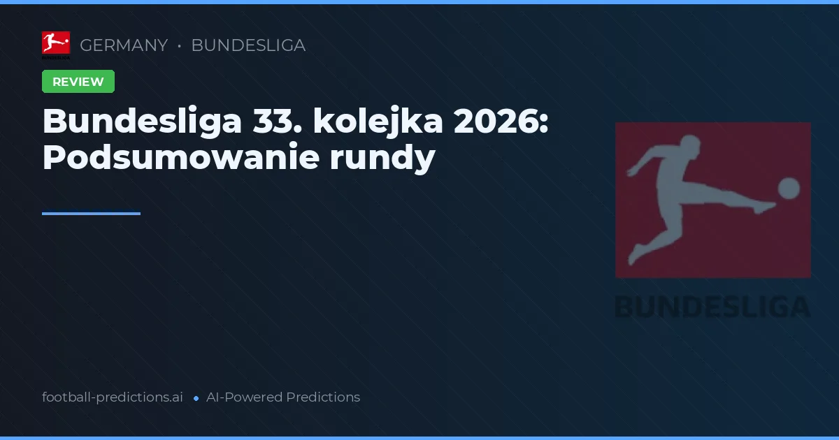 Bundesliga 33. kolejka 2026: Podsumowanie rundy