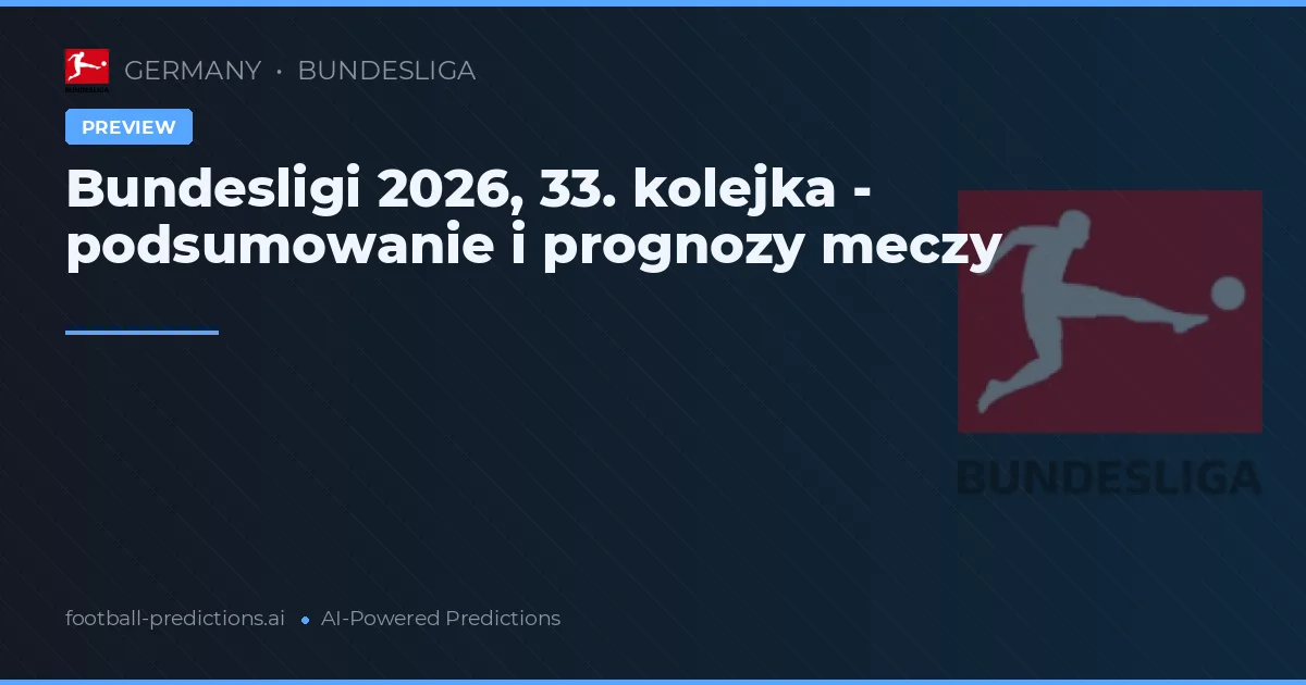 Bundesligi 2026, 33. kolejka - podsumowanie i prognozy meczy