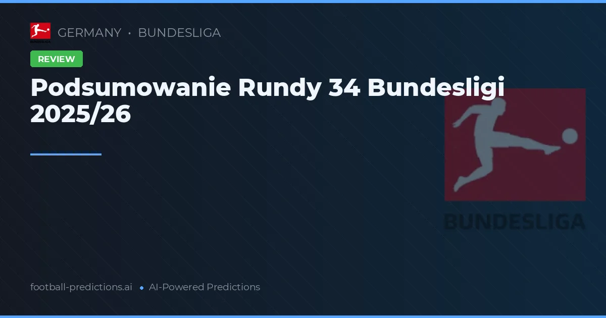 Podsumowanie Rundy 34 Bundesligi 2025/26