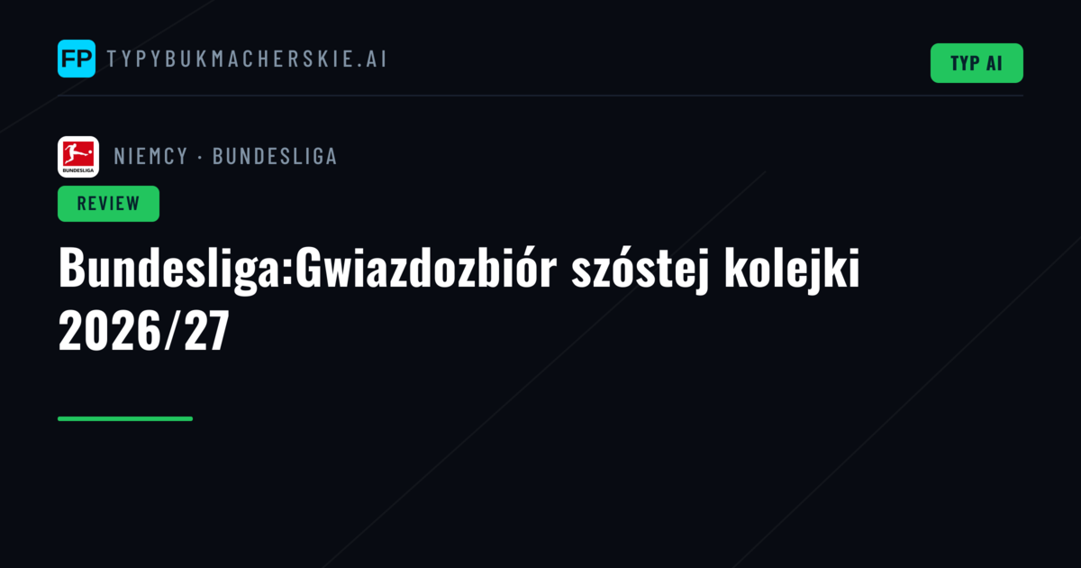 Bundesliga:Gwiazdozbiór szóstej kolejki 2026/27