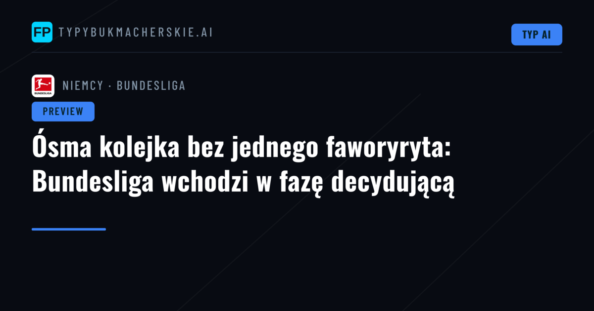 Ósma kolejka bez jednego faworyryta: Bundesliga wchodzi w fazę decydującą