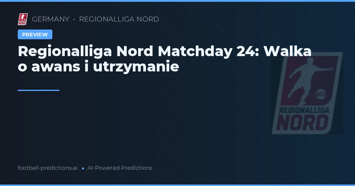 Regionalliga Nord Matchday 24: Walka o awans i utrzymanie