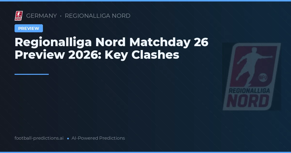 Regionalliga Nord Matchday 26 Preview 2026: Key Clashes