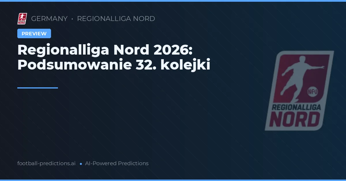 Regionalliga Nord 2026: Podsumowanie 32. kolejki