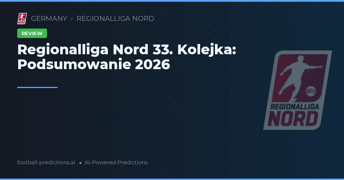Regionalliga Nord 33. Kolejka: Podsumowanie 2026