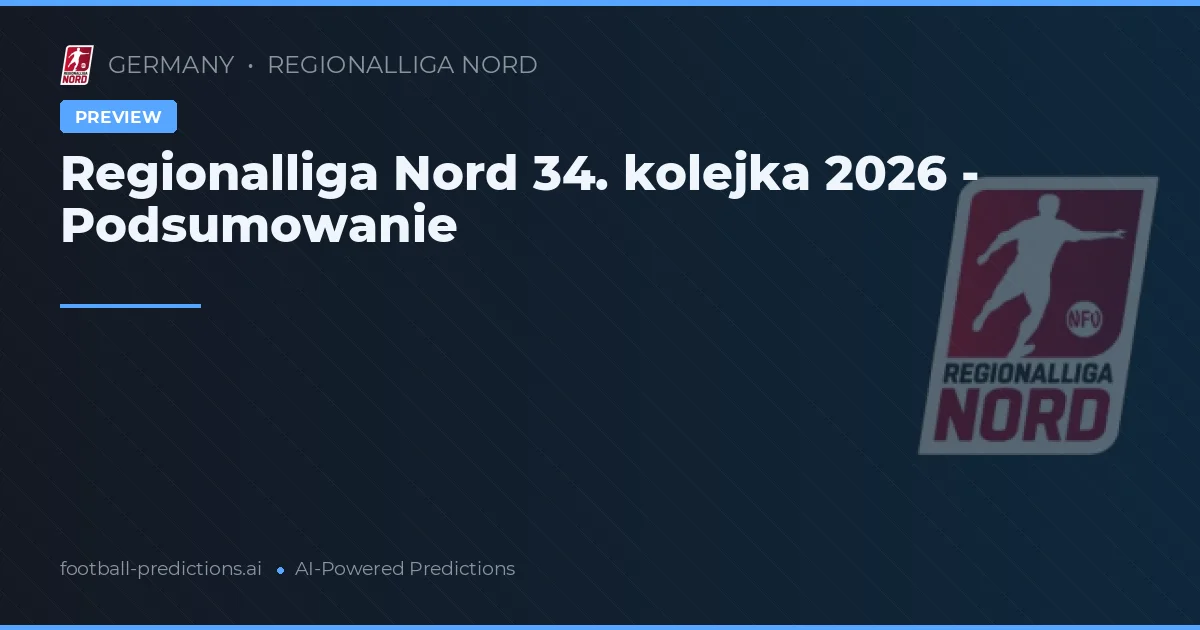 Regionalliga Nord 34. kolejka 2026 - Podsumowanie