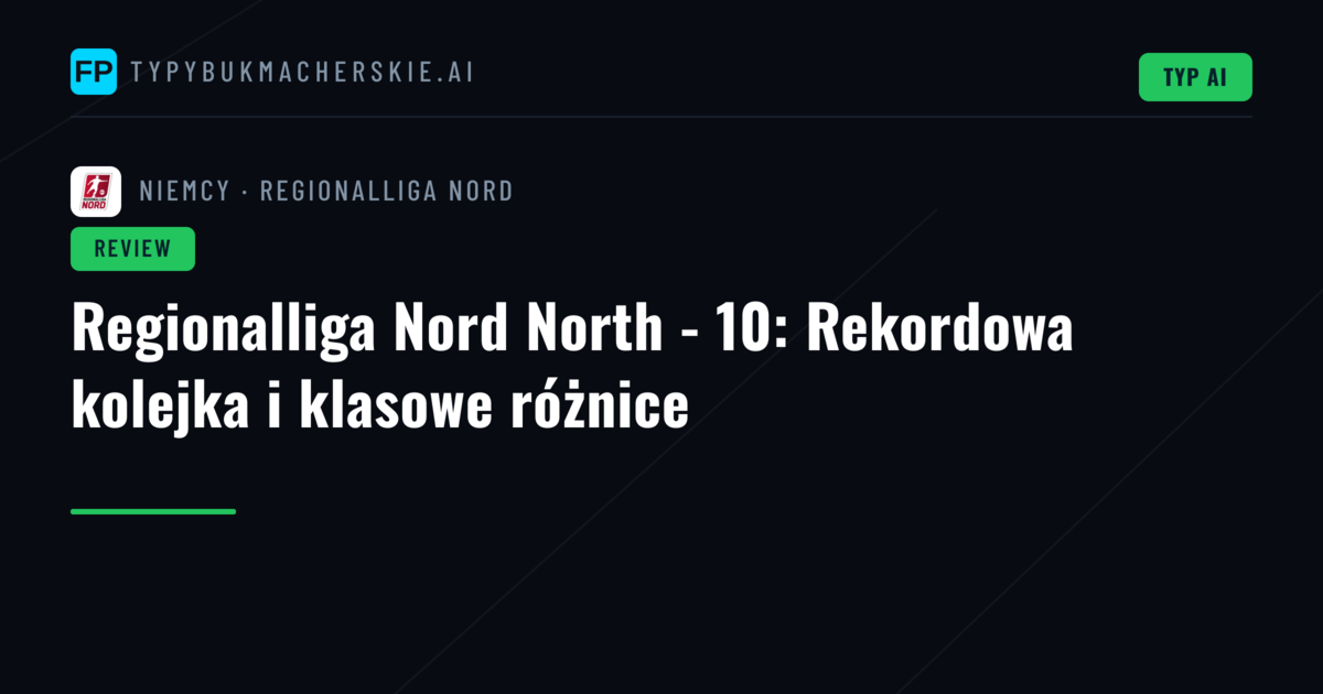 Regionalliga Nord North - 10: Rekordowa kolejka i klasowe różnice