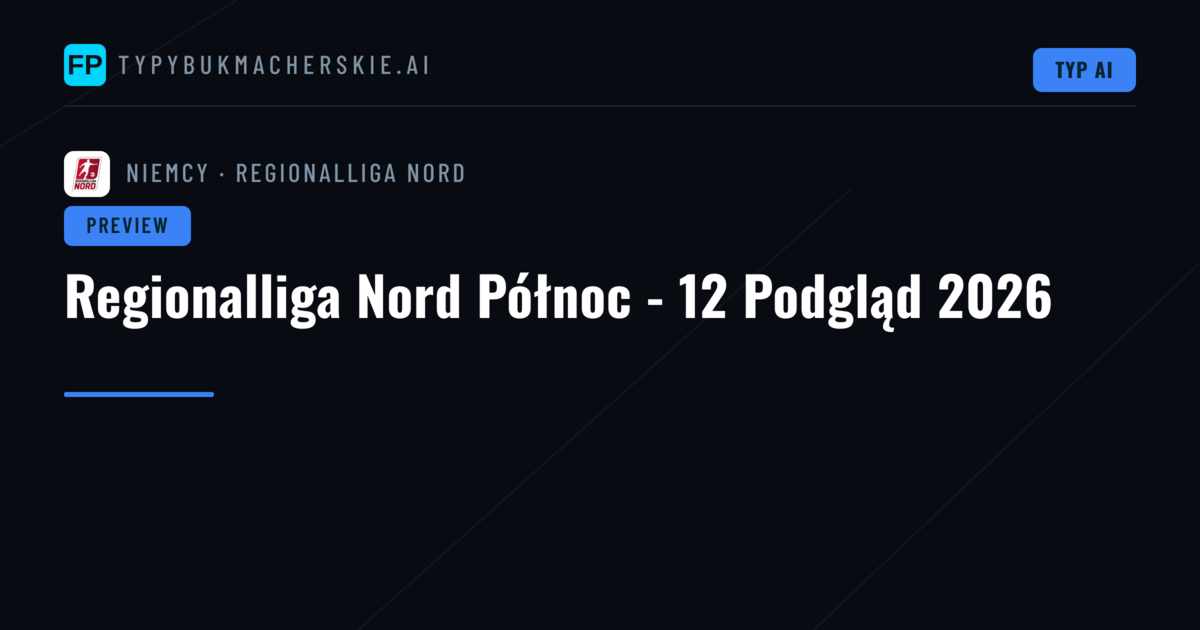 Regionalliga Nord Północ - 12 Podgląd 2026