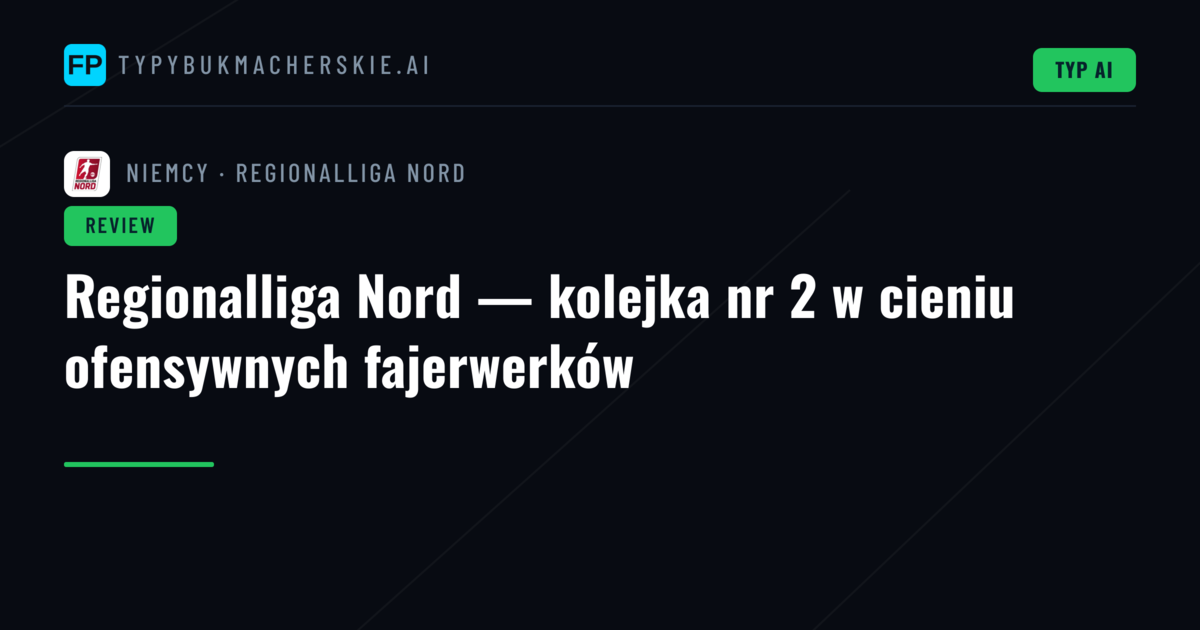 Regionalliga Nord — kolejka nr 2 w cieniu ofensywnych fajerwerków