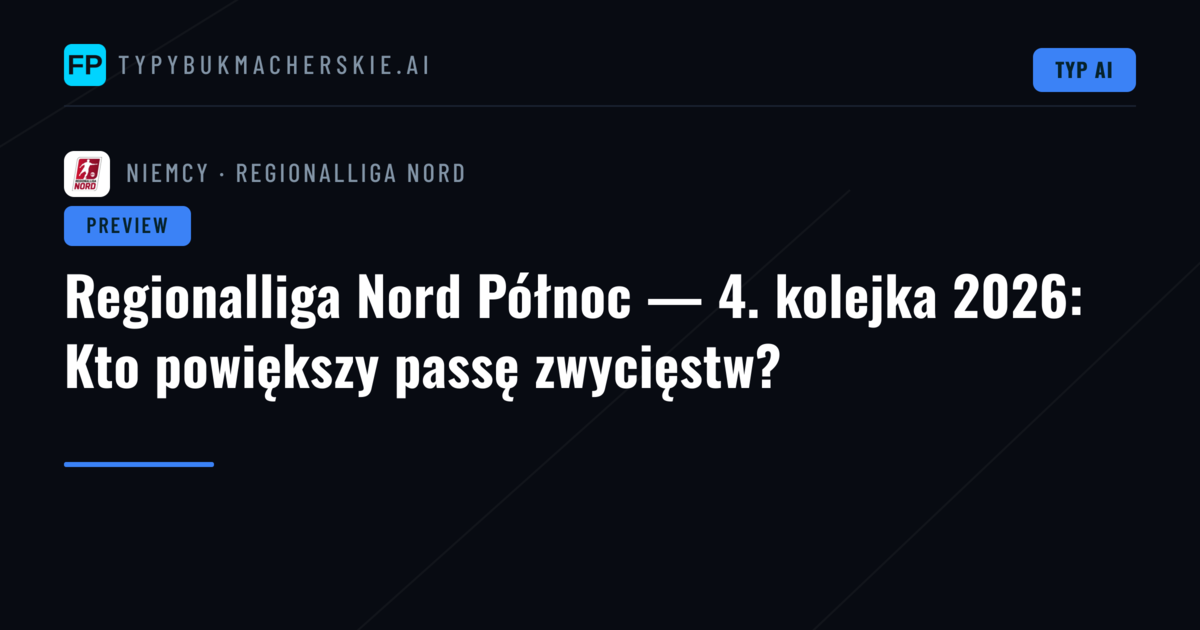 Regionalliga Nord Północ — 4. kolejka 2026: Kto powiększy passę zwycięstw?