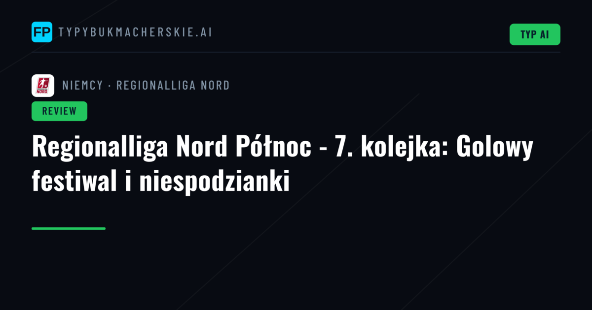 Regionalliga Nord Północ - 7. kolejka: Golowy festiwal i niespodzianki
