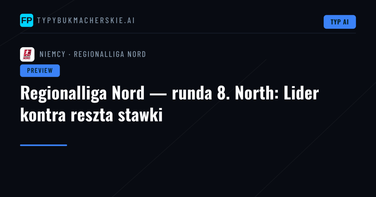 Regionalliga Nord — runda 8. North: Lider kontra reszta stawki