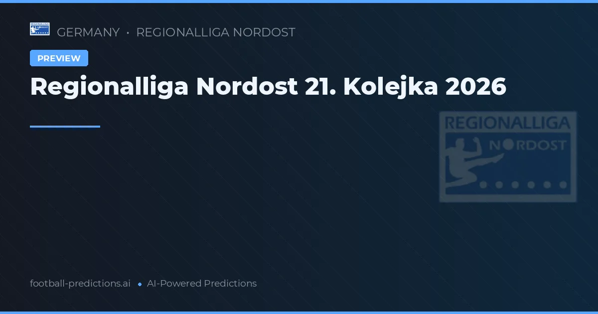 Regionalliga Nordost 21. Kolejka 2026