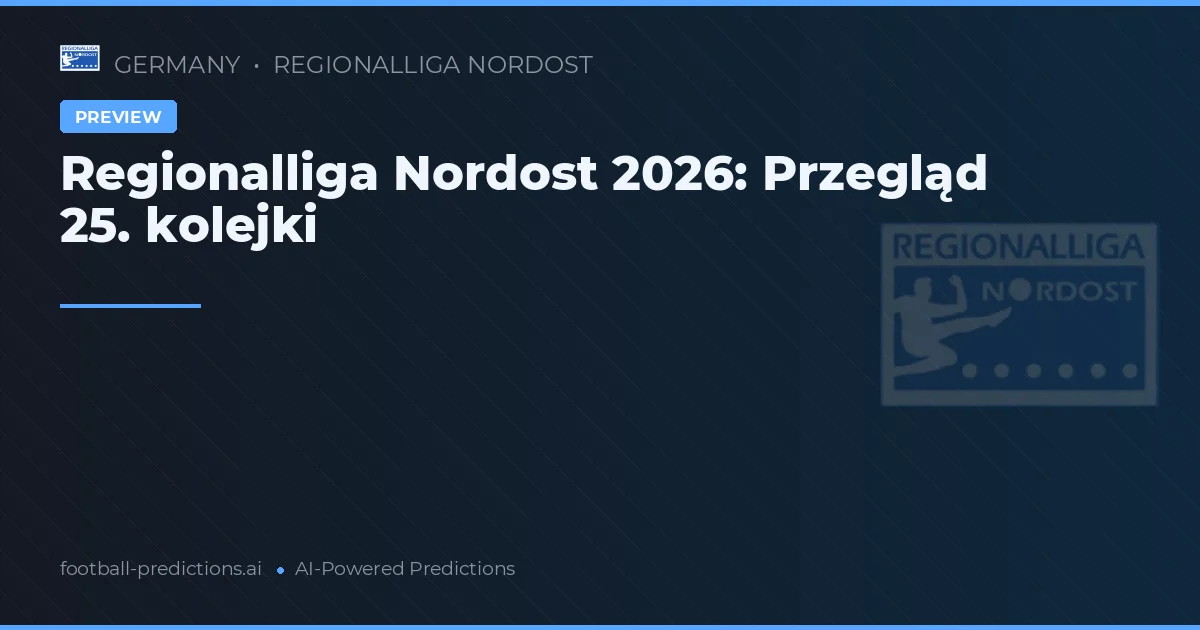 Regionalliga Nordost 2026: Przegląd 25. kolejki