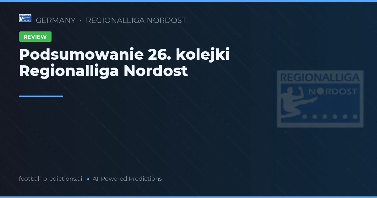 Podsumowanie 26. kolejki Regionalliga Nordost